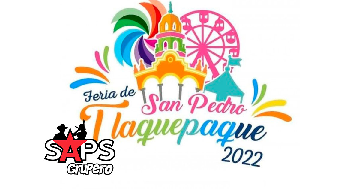 Feria San Pedro Tlaquepaque 2022 – Cartelera Oficial