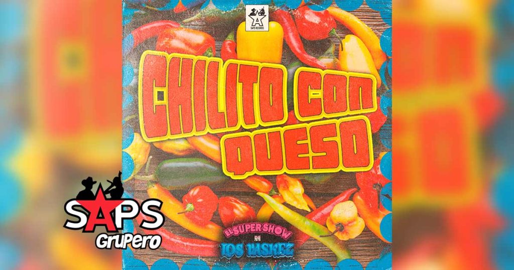 Letra Chilito Con Queso – El Super Show De Los Vaskez