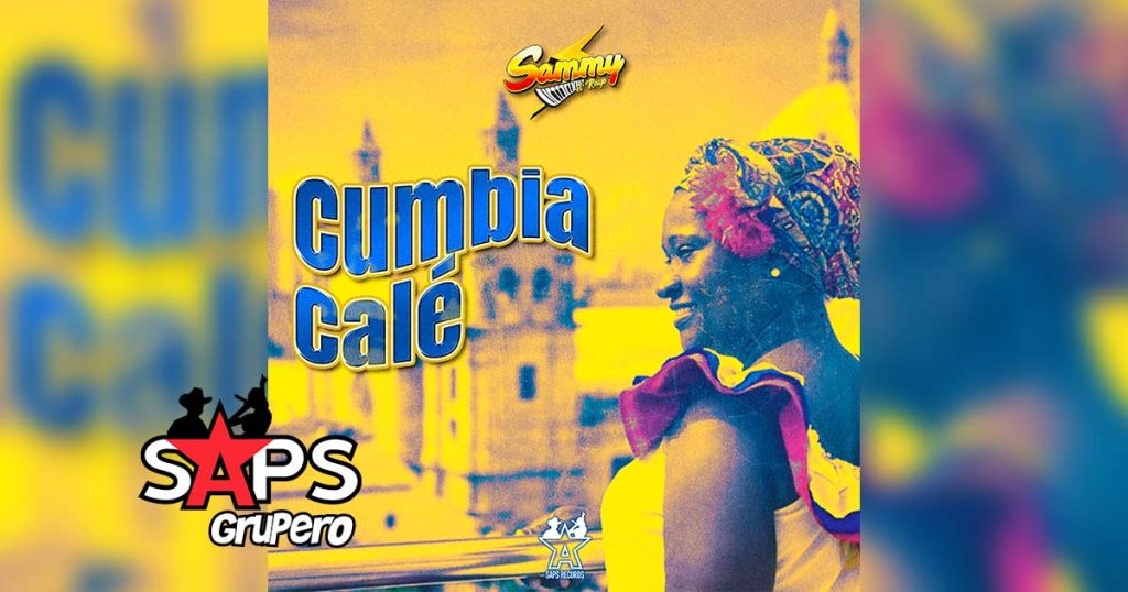 Letra Cumbia Calé – Sammy El Rayo 
