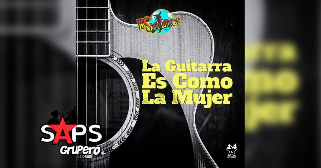 Letra La Guitarra Es Como La Mujer – Los Siete Latinos