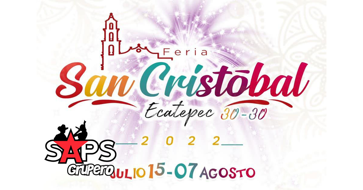 Feria San Cristóbal Ecatepec 2022 – Cartelera Oficial