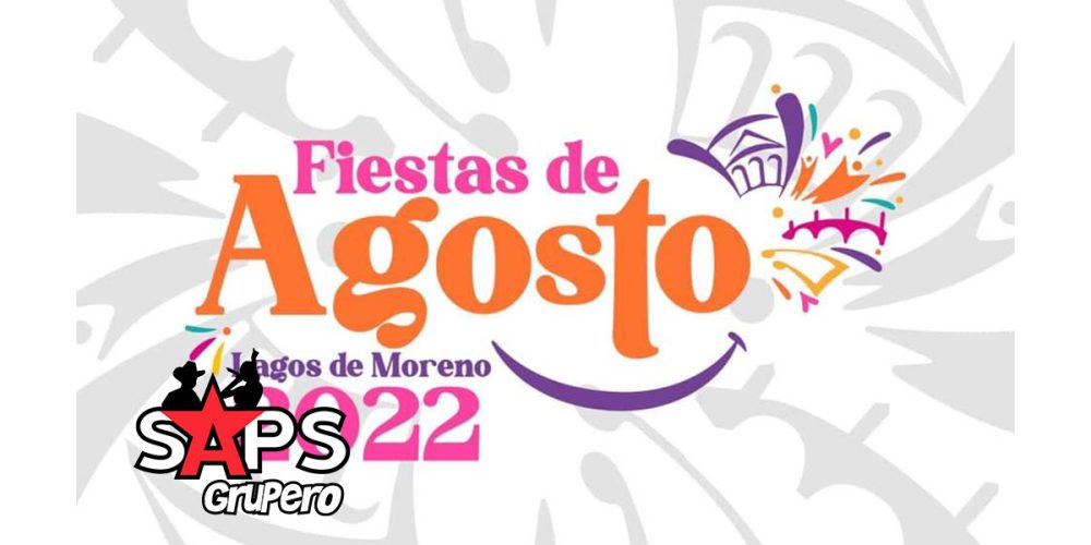 Fiestas de Agosto Lagos de Moreno 2022 – Cartelera Oficial