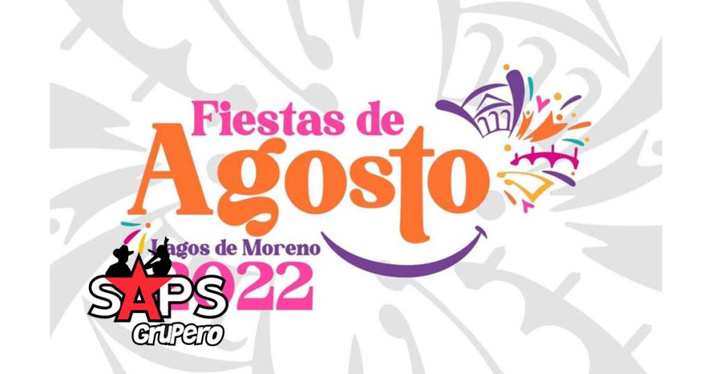 Fiestas de Agosto Lagos de Moreno 2022 – Cartelera Oficial