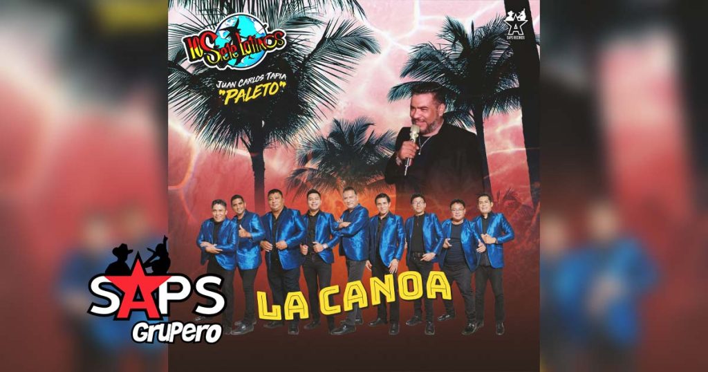Letra La Canoa – Los Siete Latinos ft Juan Carlos Tapia “Paleto”
