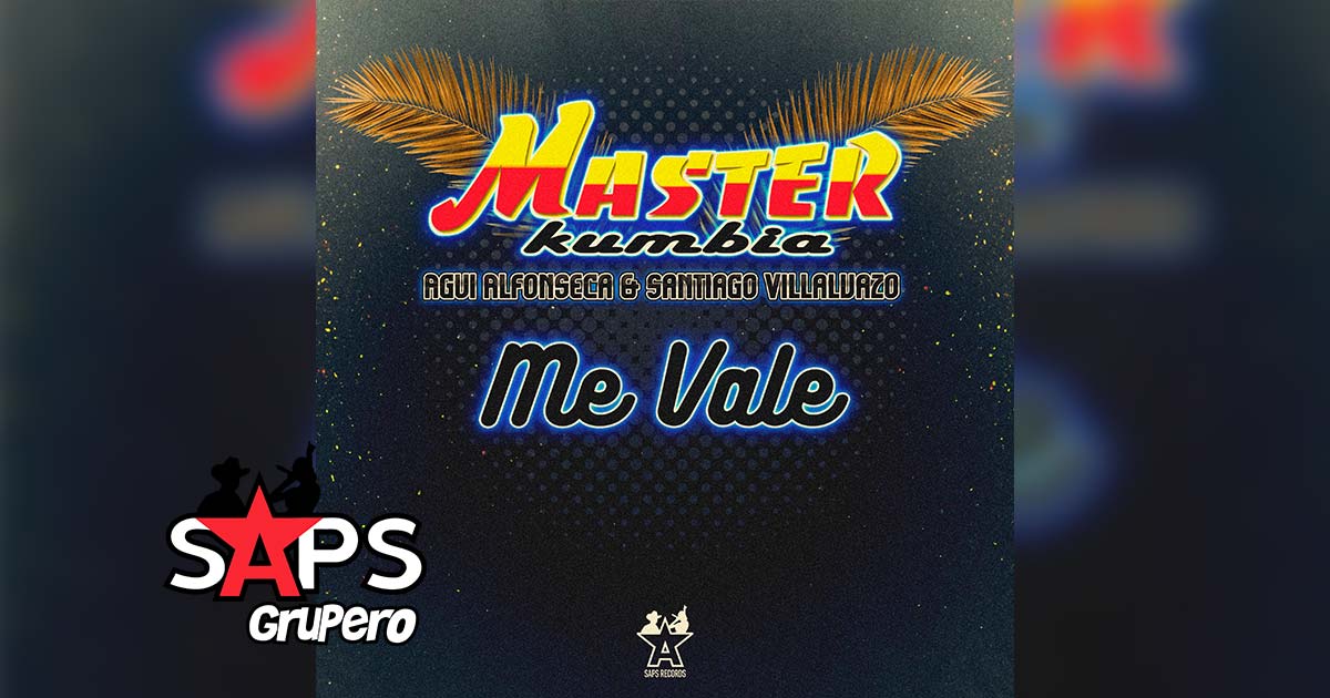 Letra Me Vale – Master Kumbia & Agui Alfonseca & Santiago Villalvazo
