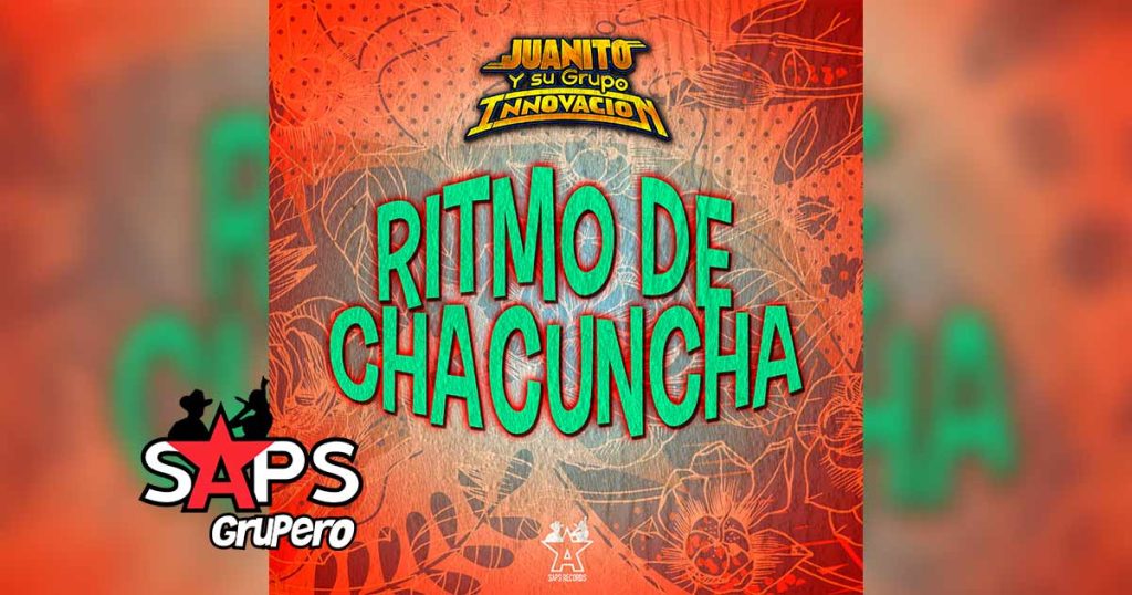 Letra Ritmo Chacuncha – Juanito Y Su Grupo Innovación