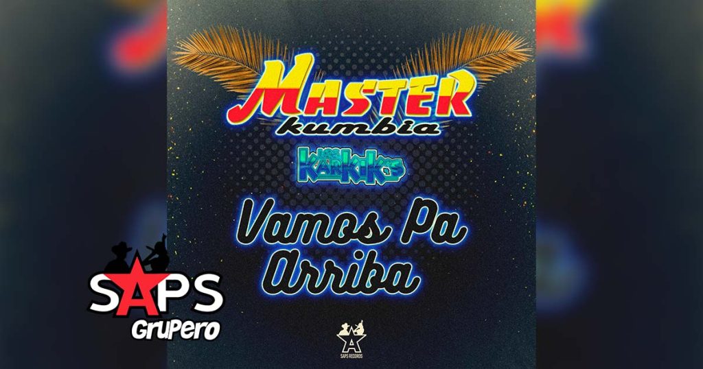 Letra Vamos Pa Arriba – Master Kumbia & Los Karkis