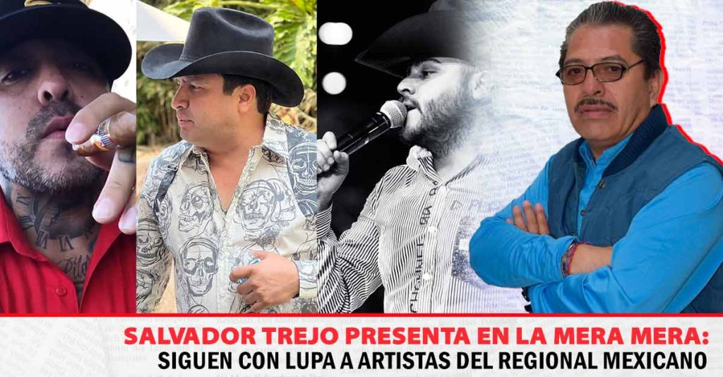 Siguen con lupa a artistas del Regional Mexicano