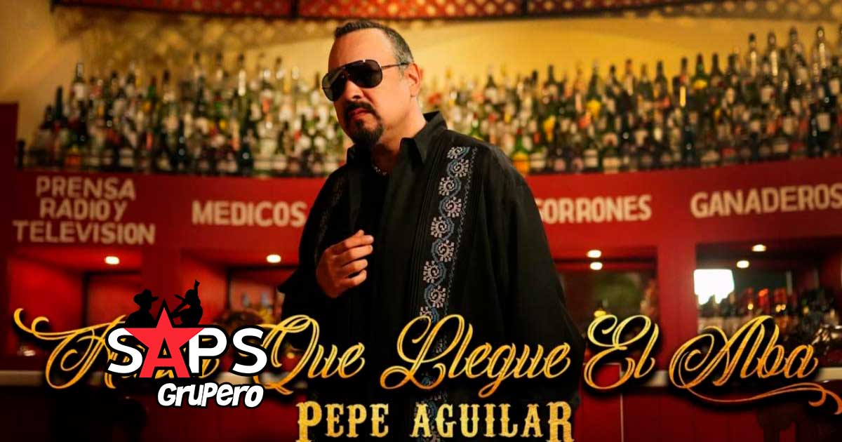 Pepe Aguilar estrena “Hasta Que Llegue El Alba”