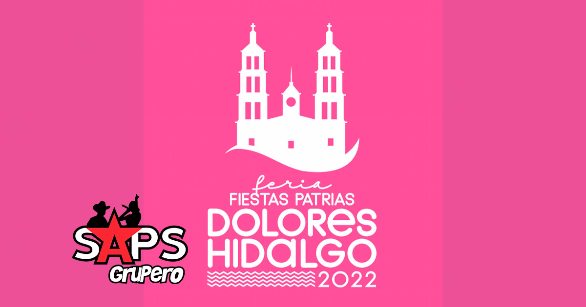 Fiestas Patrias Dolores Hidalgo 2022 – Cartelera Oficial