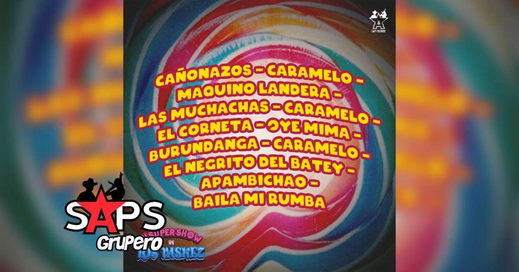 Letra Cañonazos / Caramelo / Maquino Landera / Las Muchachas / Caramelo / El Corneta / Oye Mima / Burundanga / Caramelo / El Negrito Del Batey / Apambichao / Baila Mi Rumba – El Super Show De Los Vaskez
