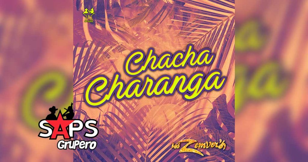 Letra Chacha Charanga – Los Zemvers