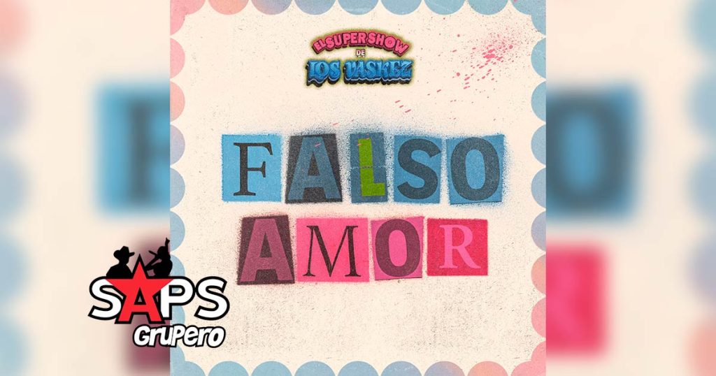 Letra Falso Amor – El Super Show De Los Vaskez