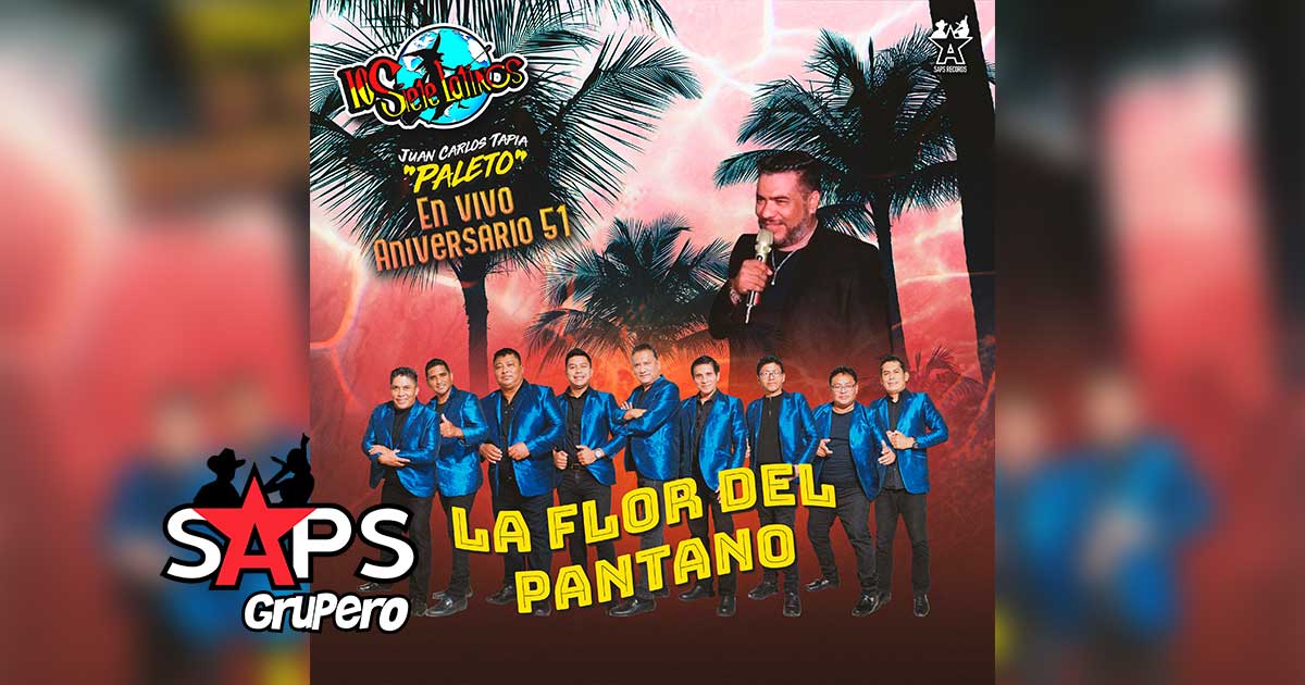 Letra La Flor Del Pantano (En Vivo 51 Aniversario) – Los Siete Latinos & Juan Carlos Tapia «Paleto»