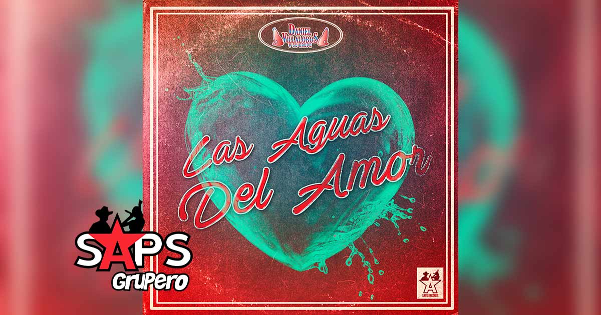 Letra Las Aguas Del Amor – Daniel Villalobos Y Su Grupo