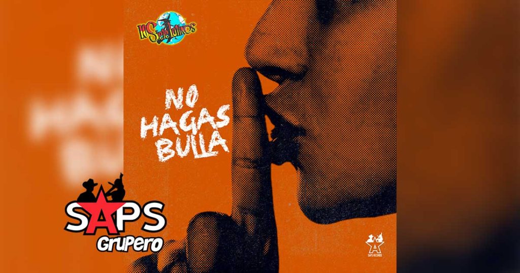 Letra No Hagas Bulla – Los Siete Latinos