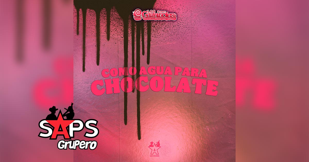 Letra Como Agua Para Chocolate – Los Super Caracoles