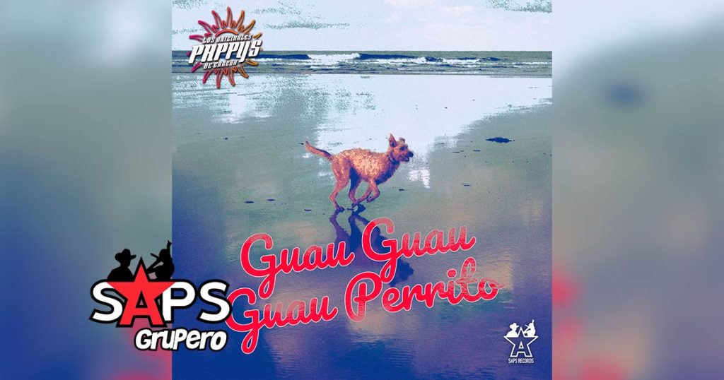 Letra Guau Guau Guau Perrito – Los Originales Pappys De Cancún