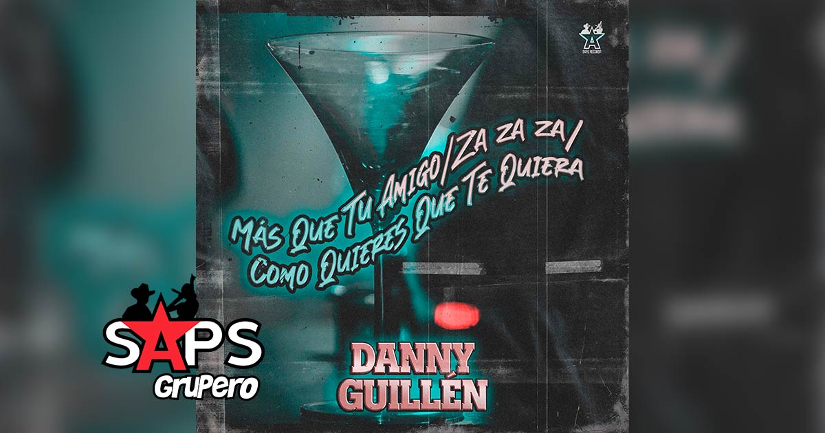 Letra Más Que Tu Amigo / Za Za Za / Cómo Quieres Que Te Quiera – Danny Guillén
