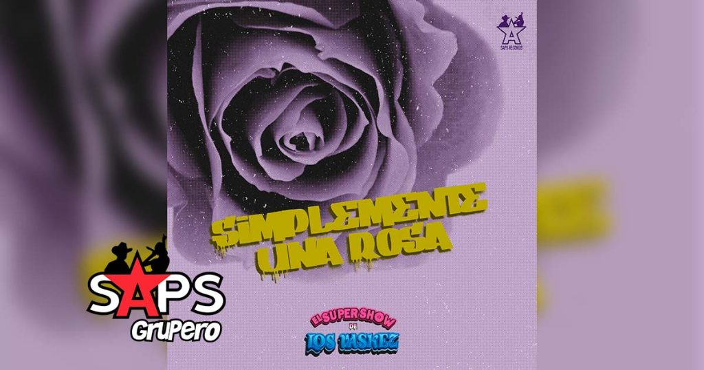 Letra Simplemente Una Rosa – El Super Show De Los Vaskez