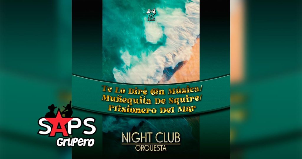Letra Te Lo Dire Con Música / Muñequita De Squire / Prisionero Del Mar – Night Club Orquesta