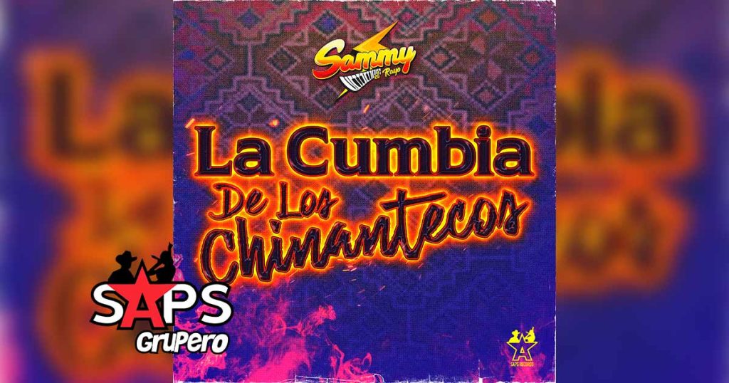 Letra La Cumbia De Los Chinantecos – Sammy El Rayo