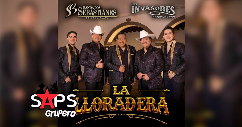 Letra La Lloradera – Banda Los Sebastianes & Los Invasores De Nuevo León