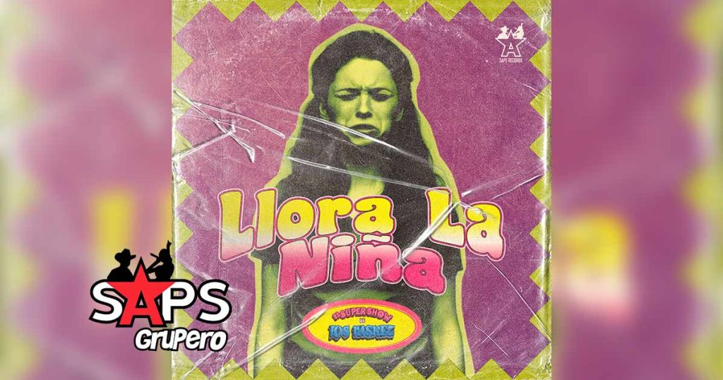 Letra Llora La Niña – El Super Show De Los Vaskez