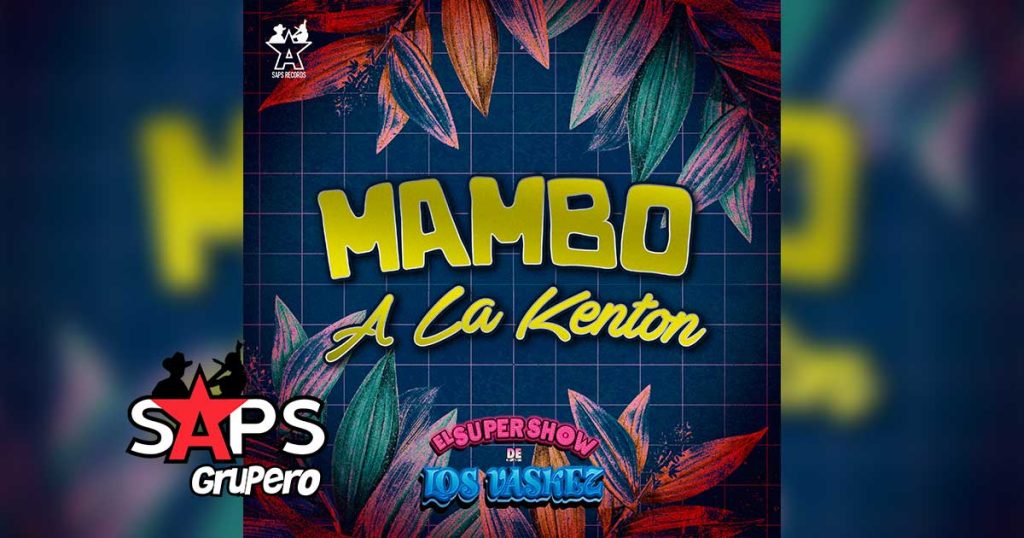 Letra Mambo A La Kenton – El Super Show De Los Vaskez