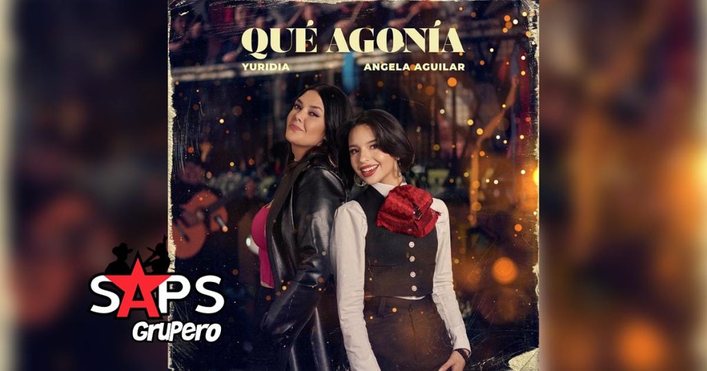 Letra Que Agonía – Yuridia & Angela Aguilar