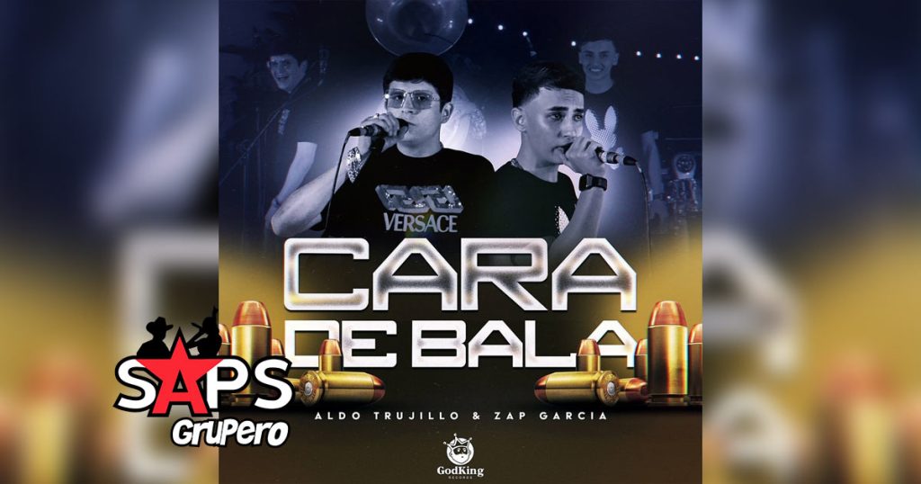 Letra Cara De Bala – Aldo Trujillo & Zap García