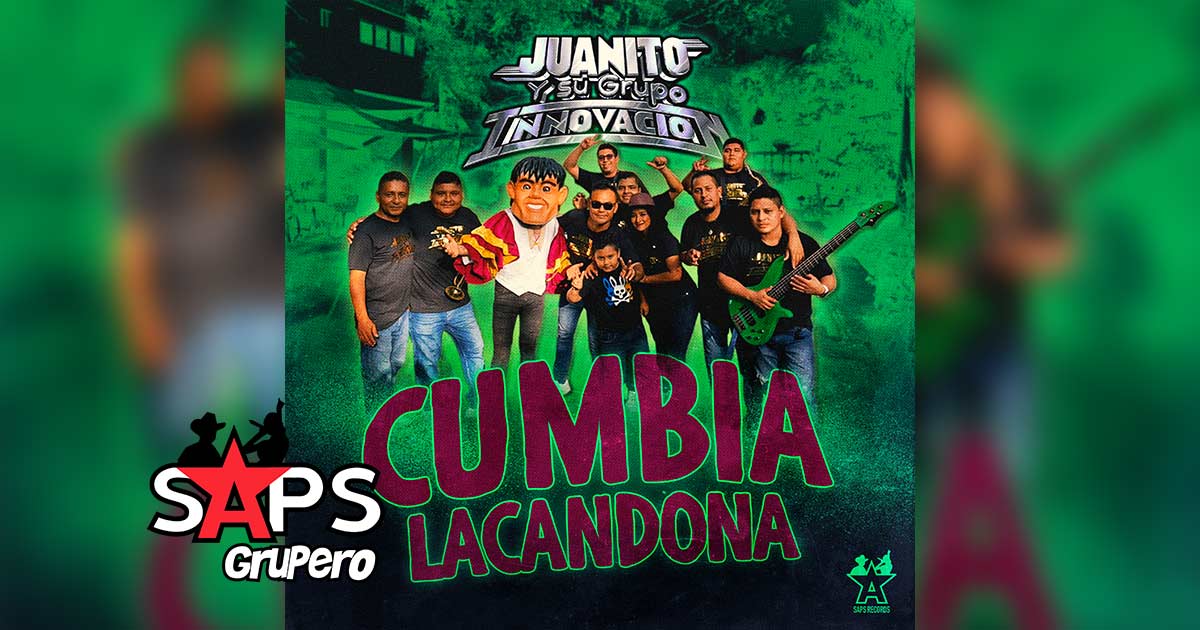 Letra Cumbia Lacandona – Juanito Y Su Grupo Innovación