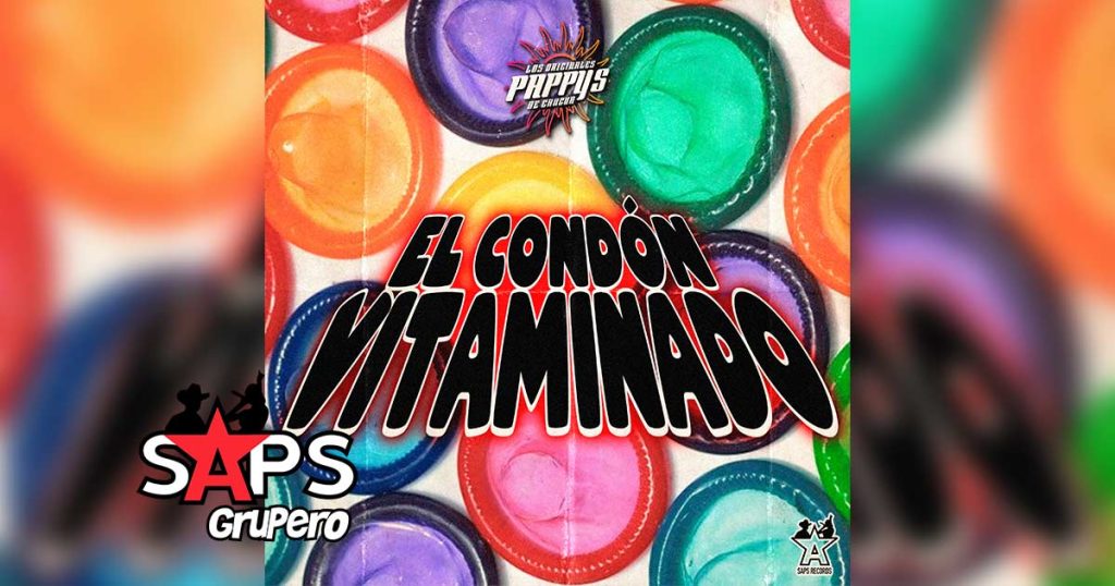 Letra El Condón Vitaminado – Los Originales Pappys De Cancún
