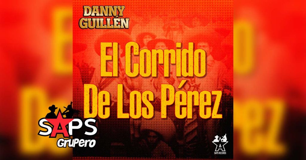 Letra El Corrido De Los Pérez – Danny Guillén