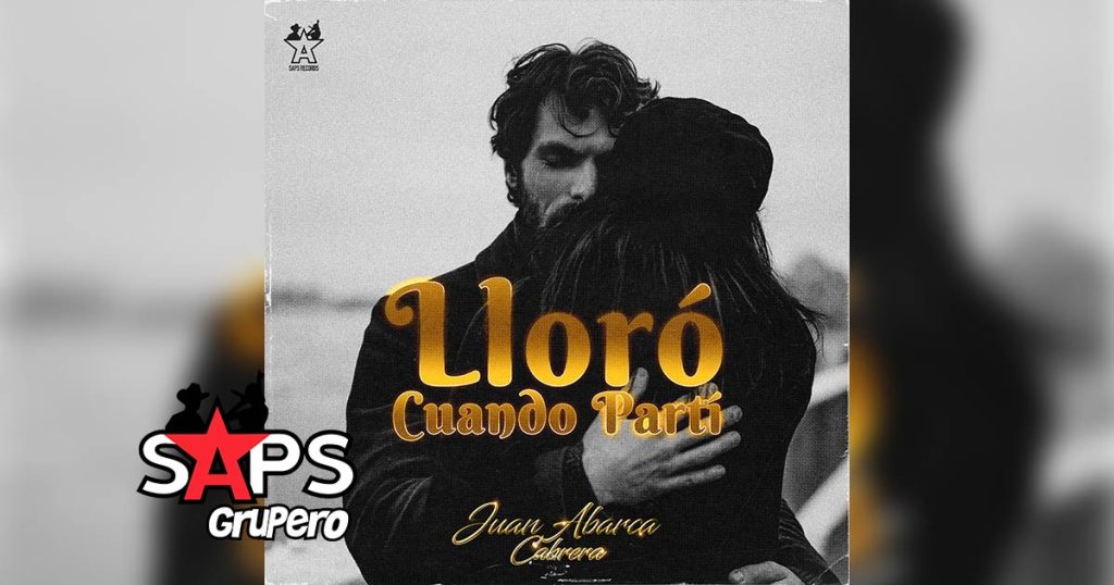 Letra Lloro Cuando Partí – Juan Abarca Cabrera