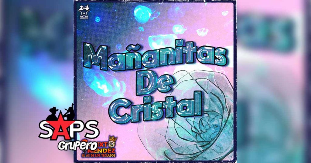 Letra Mañanitas De Cristal – Calixto Méndez