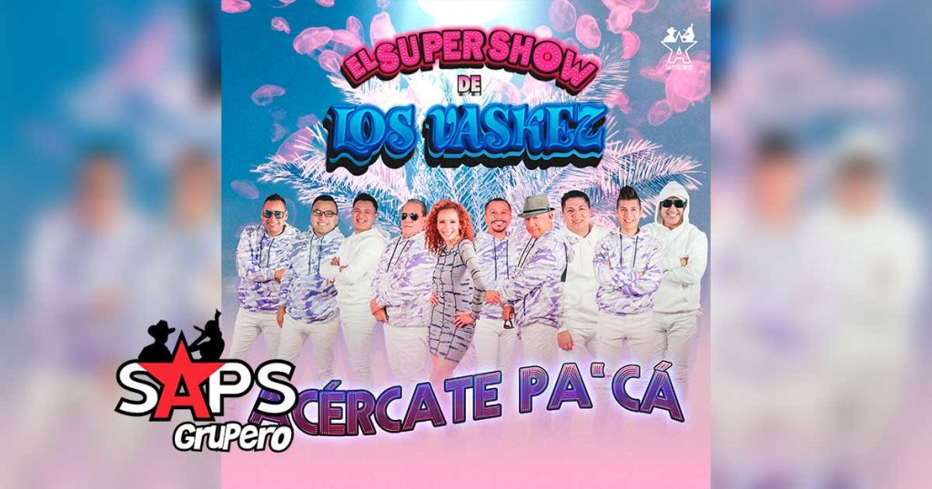 Letra Acércate Pa’ Cá – El Super Show De Los Vaskez