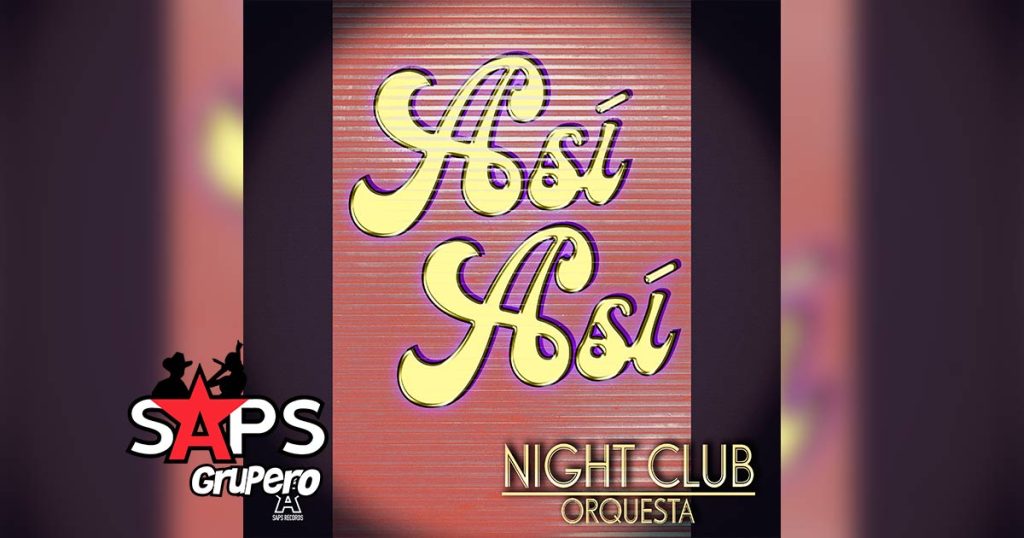 Letra Así, Así – Night Club Orquesta