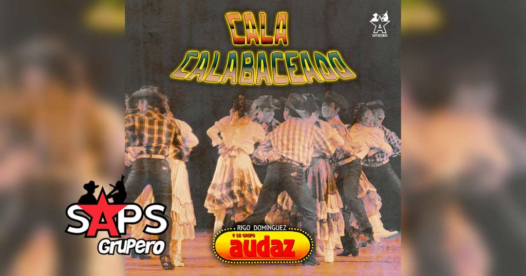 Letra Cala Calabaceado – Grupo Audaz De Rigo Domínguez