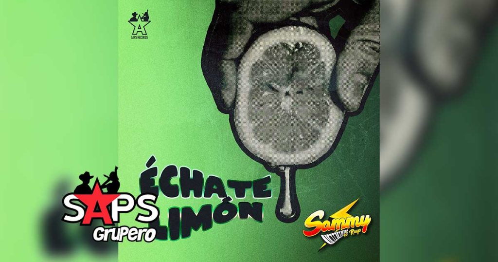 Letra Échate Limón – Sammy El Rayo