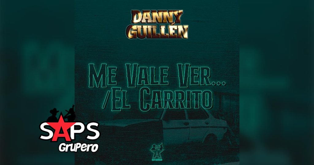 Letra Me Vale Ver / El Carrito – Danny Guillén