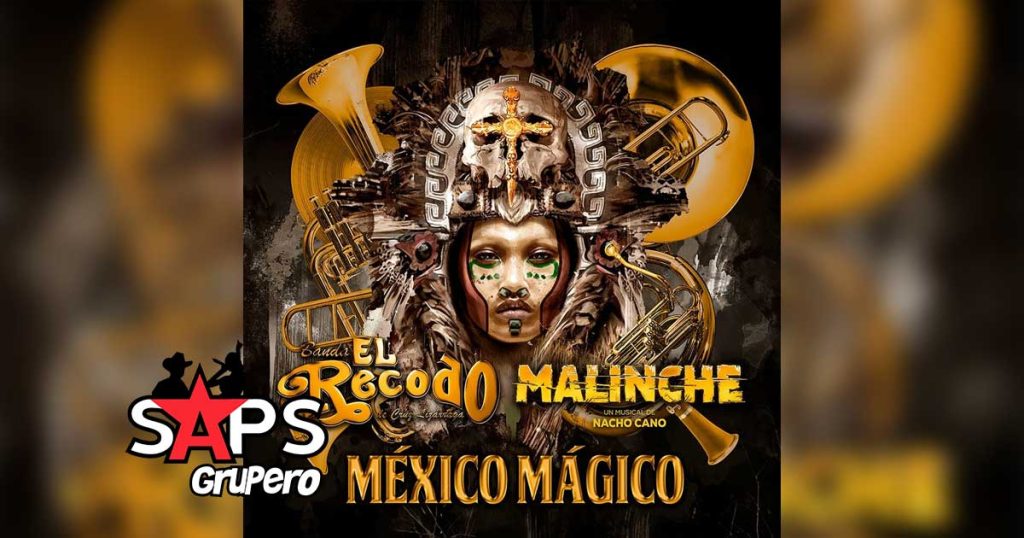 Letra México Mágico – Banda El Recodo De Cruz Lizárraga & Reparto Malinche El Musical & Nacho Cano