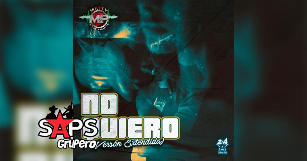 Letra No Quiero (Versión Extendida) – Matty Y Los Palafox