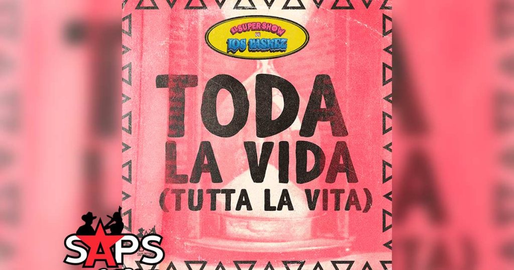 Letra Toda La Vida (Tutta La Vita) – El Super Show De Los Vaskez
