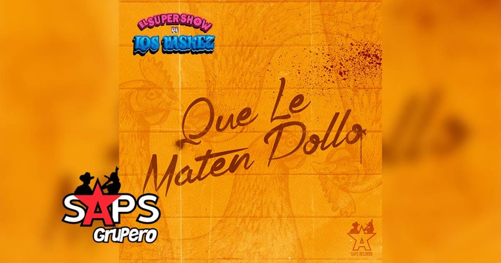 Letra Que Le Maten Pollo – El Super Show De Los Vaskez