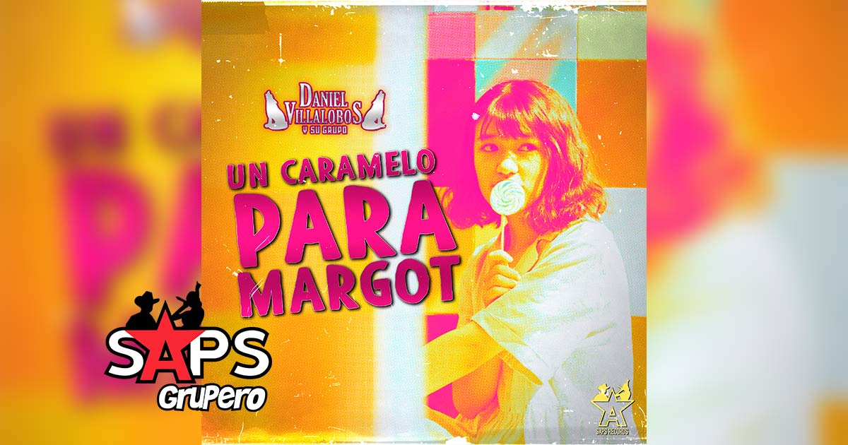 Letra Un Caramelo Para Margot – Daniel Villalobos Y Su Grupo