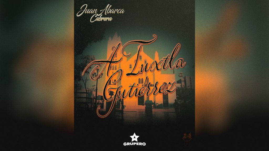 Letra “A Tuxtla Gutiérrez” – Juan Abarca Cabrera