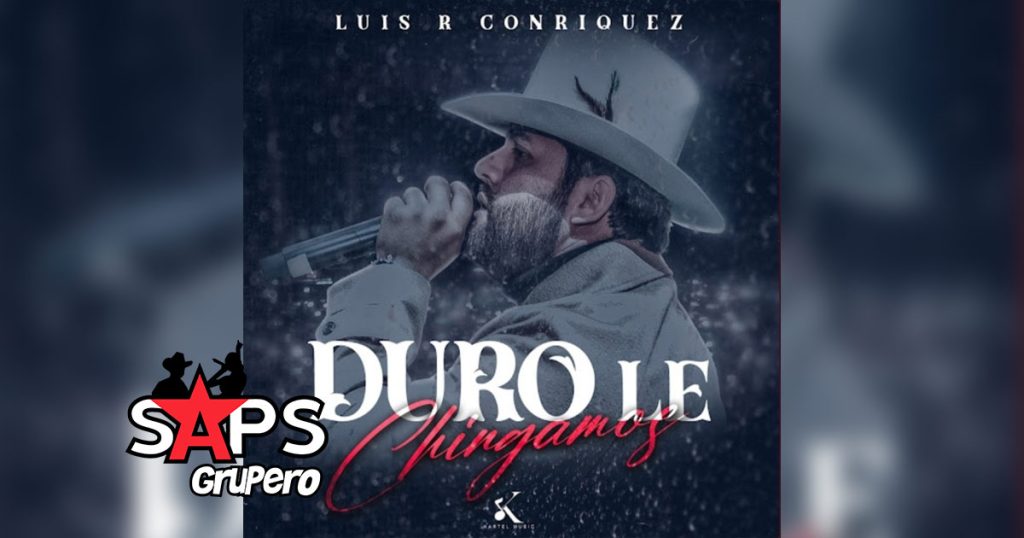 Letra Duro Le Chingamos – Luis R Conriquez
