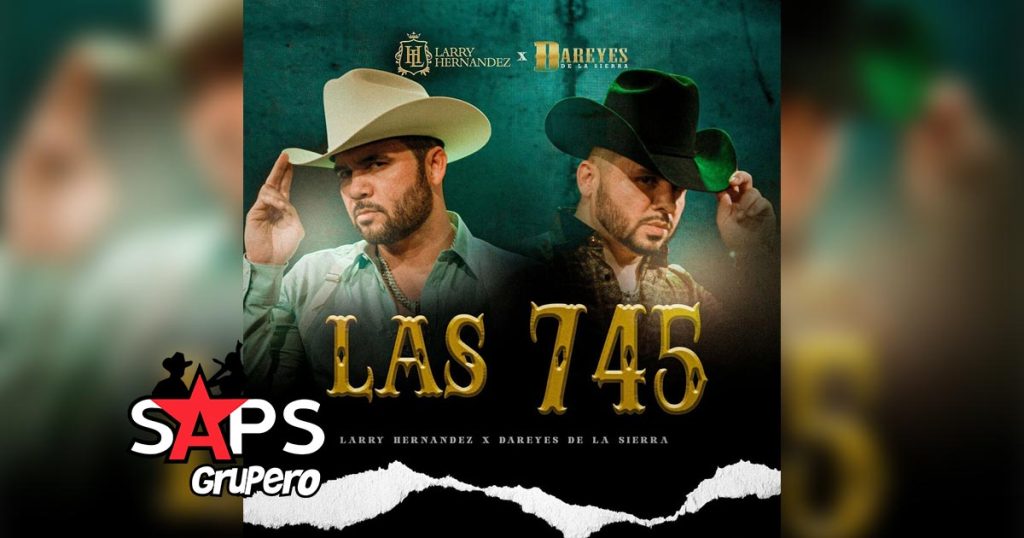 Letra “Las 745” – Larry Hernández & Los Dareyes De La Sierra