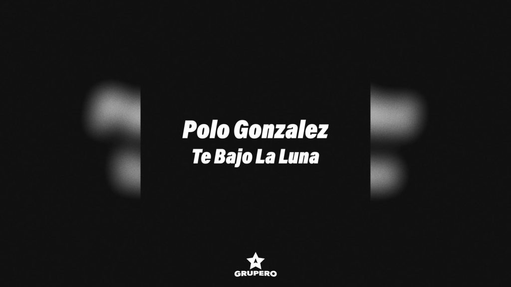 Letra “Te Bajo La Luna” – Polo González